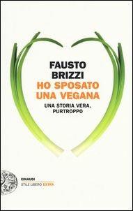 Ho sposato una vegana. Una storia vera, purtroppo - Fausto Brizzi - copertina