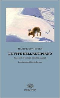 Le vite dell'altipiano. Racconti di uomini, boschi e animali - Mario Rigoni Stern - copertina