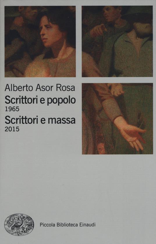 Scrittori e popolo (1965)-Scrittori e massa (2015) - Alberto Asor Rosa - copertina