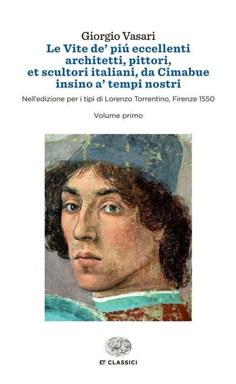 Le vite de' più eccellenti architetti, pittori, et scultori italiani, da Cimabue insino a' tempi nostri. Nell'edizione per i tipi di Lorenzo Torrentino, Firenze 1550 - Giorgio Vasari - 2