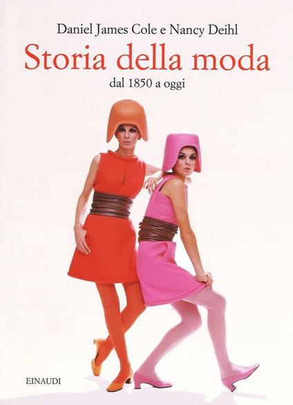 Storia della moda dal 1850 a oggi. Ediz. illustrata - Daniel J. Cole,Nancy Deihl - copertina