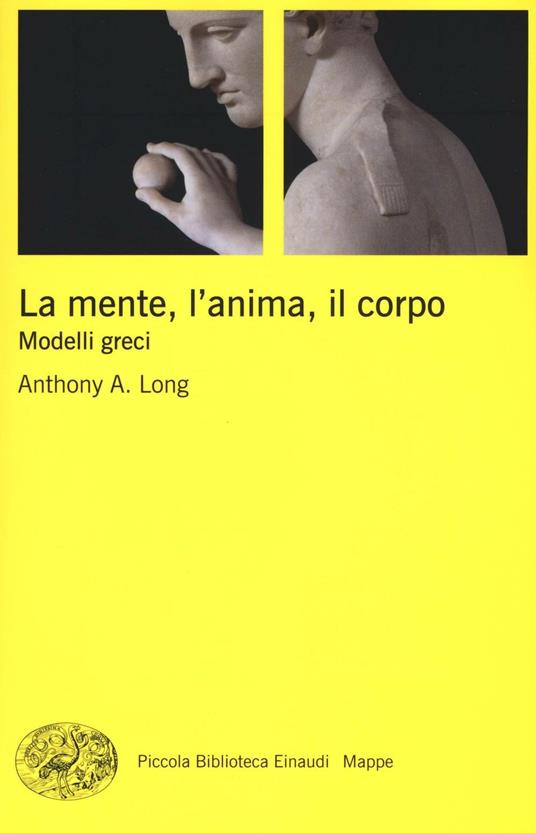 La mente, l'anima, il corpo. Modelli greci - Anthony A. Long - copertina
