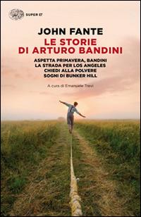 Le storie di Arturo Bandini: Aspetta primavera, Bandini-La strada per Los Angeles-Chiedi alla polvere-Sogni di Bunker Hill - John Fante - copertina
