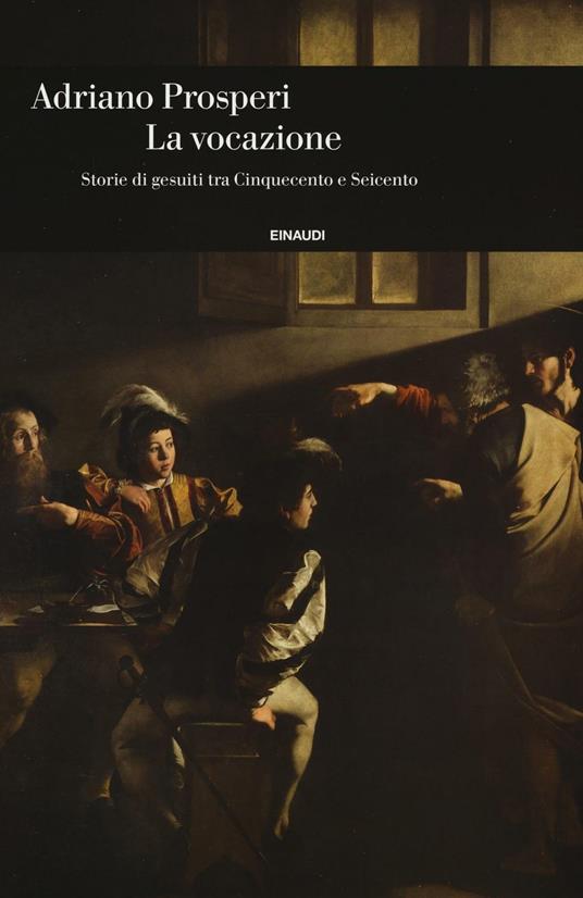 La vocazione. Storie di gesuiti tra Cinquecento e Seicento - Adriano Prosperi - copertina