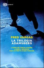 La trilogia Adamsberg: L'uomo dei cerchi azzurri-L'uomo a rovescio-Parti in fretta e non tornare