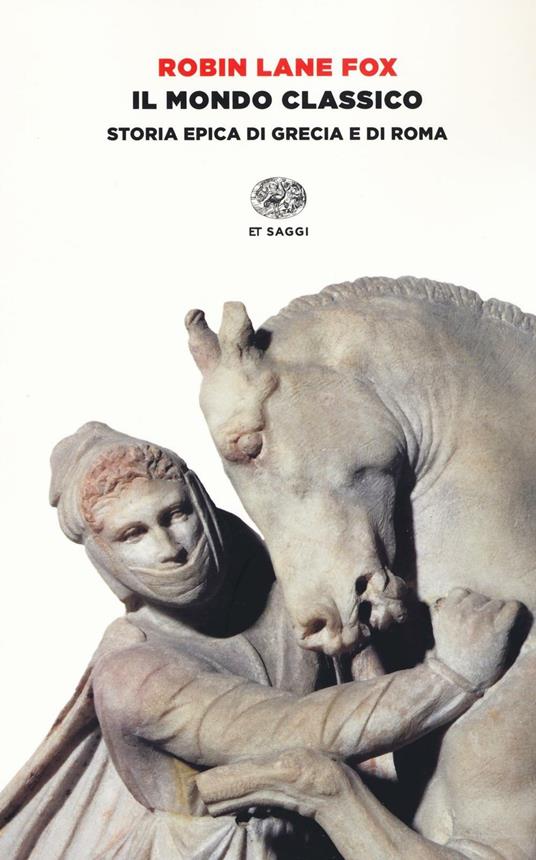 Il mondo classico. Storia epica di Grecia e di Roma - Robin Lane Fox - copertina