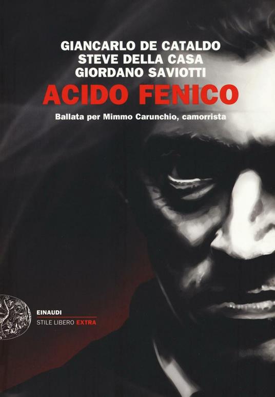 Acido fenico. Ballata per Mimmo Carunchio camorrista - Giancarlo De Cataldo,Steve Della Casa,Giordano Saviotti - copertina