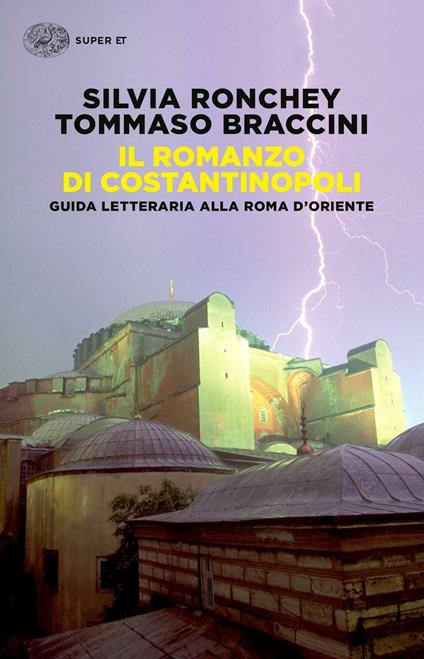 Il romanzo di Costantinopoli. Guida letteraria alla Roma d'Oriente - Silvia Ronchey,Tommaso Braccini - copertina