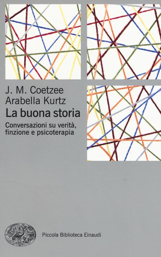 La buona storia. Conversazioni su verità, finzione e psicoterapia - J. M. Coetzee,Arabella Kurtz - copertina