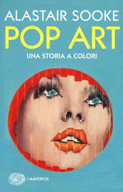 Pop art. Una storia a colori - Alastair Sooke - copertina