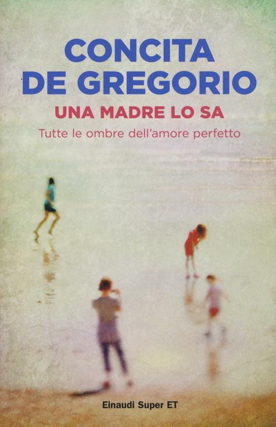 Una madre lo sa. Tutte le ombre dell'amore perfetto - Concita De Gregorio - copertina