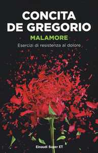 Libro Malamore. Esercizi di resistenza al dolore Concita De Gregorio