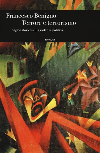 Terrore e terrorismo. Saggio storico sulla violenza politica - Francesco Benigno - copertina