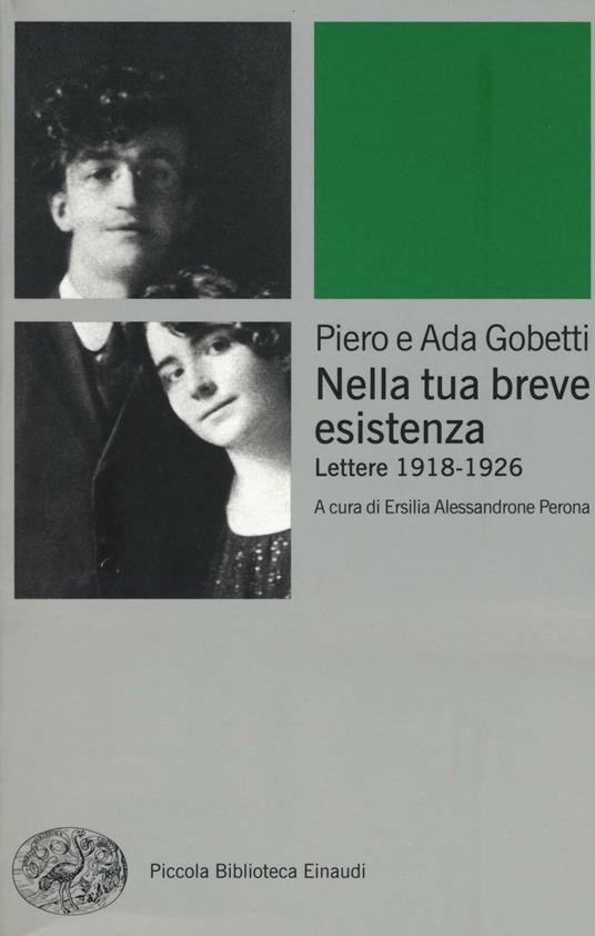 Nella tua breve esistenza. Lettere 1918-1926. Nuova ediz. - Piero Gobetti,Ada Gobetti - copertina