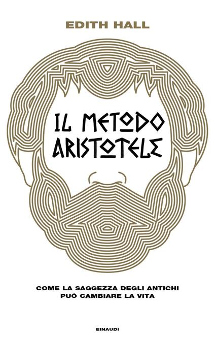 Il metodo Aristotele. Come la saggezza degli antichi può cambiare la vita - Edith Hall - copertina