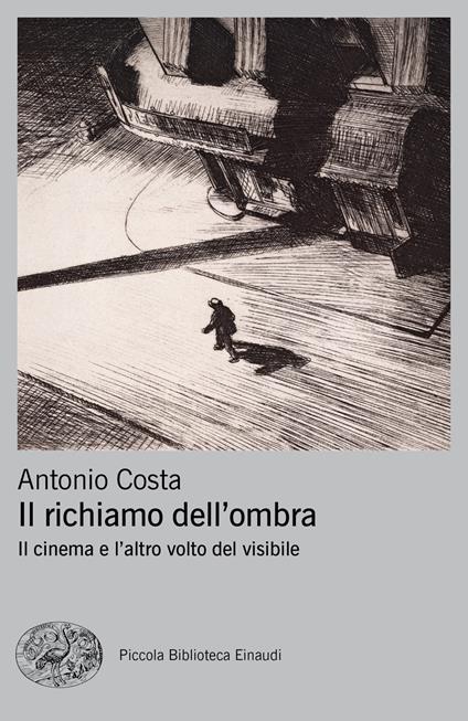 Il richiamo dell'ombra. Il cinema e l'altro volto del visibile - Antonio Costa - copertina