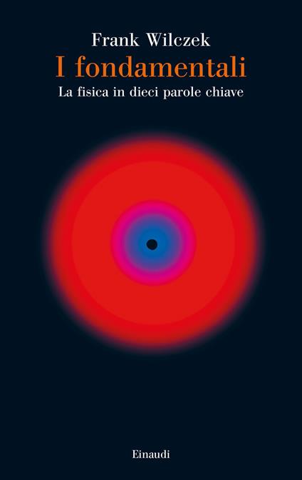 I fondamentali. La fisica in dieci parole chiave - Frank Wilczek - copertina