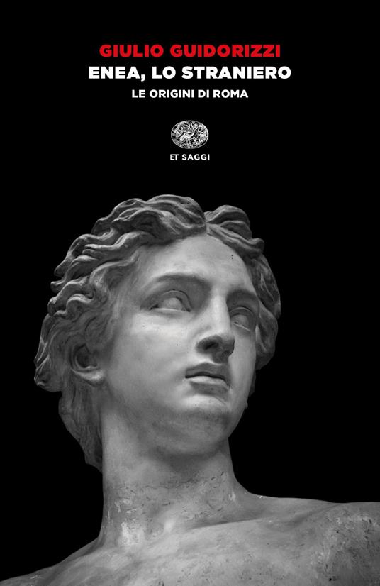Enea, lo straniero. Le origini di Roma - Giulio Guidorizzi - copertina