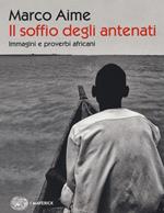 Il soffio degli antenati. Immagini e proverbi africani. Ediz. illustrata