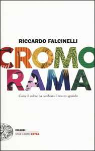 Libro Cromorama. Come il colore ha cambiato il nostro sguardo. Ediz. a colori Riccardo Falcinelli
