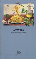 A tavola. Storie di cibi e vini