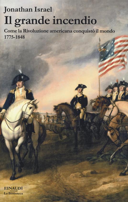 Il grande incendio. Come la Rivoluzione americana conquistò il mondo 1775-1848 - Jonathan Israel - copertina