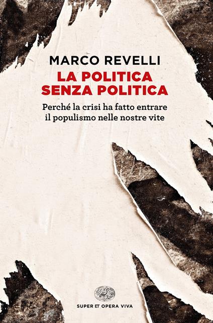 La politica senza politica. Perché la crisi ha fatto entrare il populismo nelle nostre vite - Marco Revelli - copertina