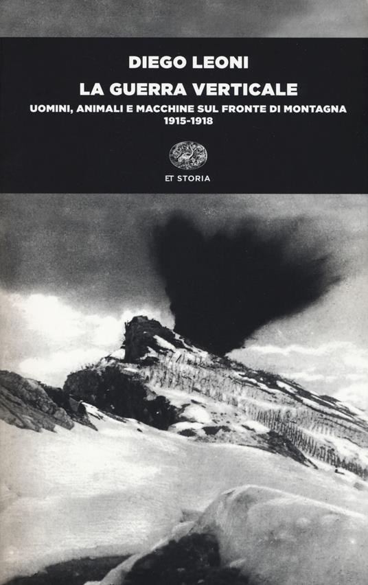 La guerra verticale. Uomini, animali e macchine sul fronte di montagna. (1915-1918) - Diego Leoni - copertina