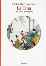 La Cina. Una storia per oggetti. Ediz. a colori