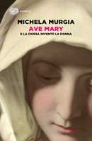 Libro Ave Mary. E la chiesa inventò la donna Michela Murgia