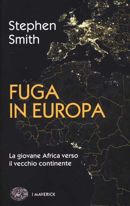 Fuga in Europa. La giovane Africa verso il vecchio continente - Stephen Smith - copertina