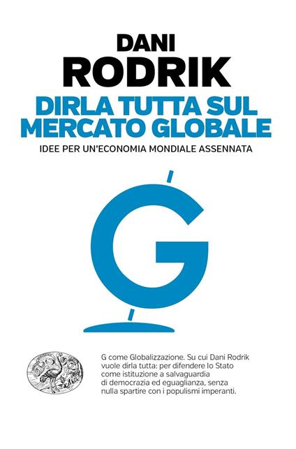 Dirla tutta sul mercato globale. Idee per un'economia mondiale assennata - Dani Rodrik - copertina