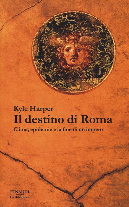 Il destino di Roma. Clima, epidemie e la fine di un impero - Kyle Harper - copertina