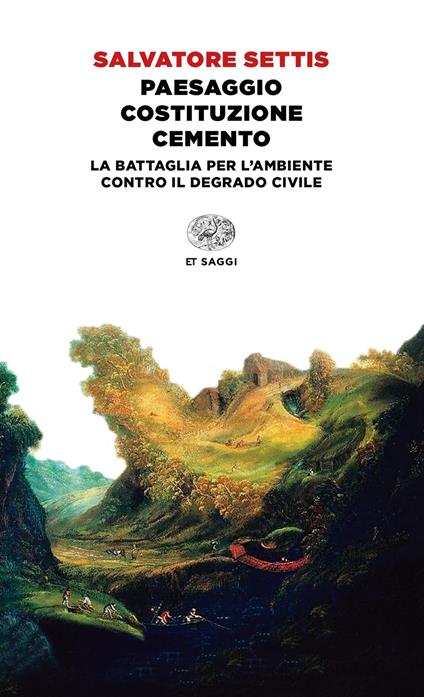 Paesaggio Costituzione cemento. La battaglia per l'ambiente contro il degrado civile - Salvatore Settis - copertina