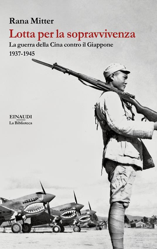 Lotta per la sopravvivenza. La guerra della Cina contro il Giappone 1937-1945 - Rana Mitter - copertina