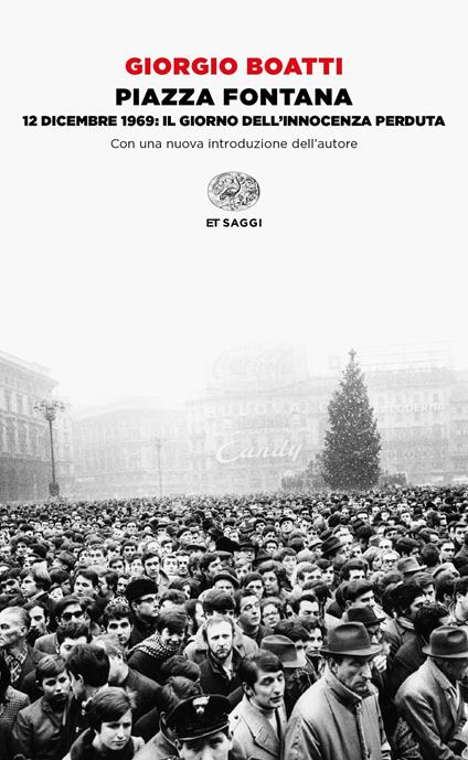 Piazza Fontana. 12 dicembre 1969: il giorno dell'innocenza perduta - Giorgio Boatti - copertina