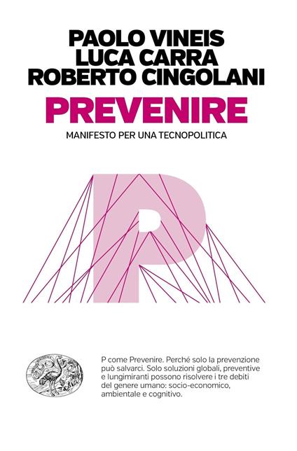 Prevenire. Manifesto per una tecnopolitica - Paolo Vineis,Luca Carra,Roberto Cingolani - copertina