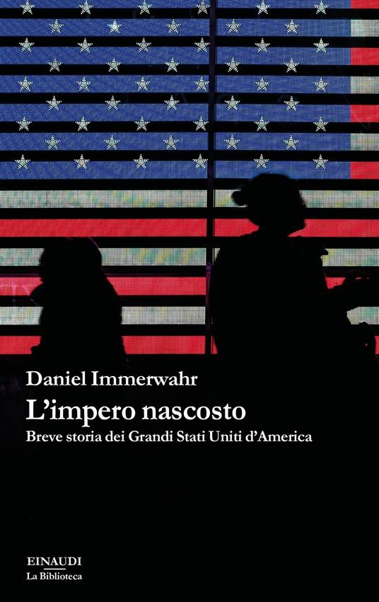 L' impero nascosto. Breve storia dei grandi Stati Uniti d'America - Daniel Immerwahr - copertina