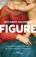 Libro Figure. Come funzionano le immagini dal Rinascimento a Instagram. Ediz. a colori Riccardo Falcinelli