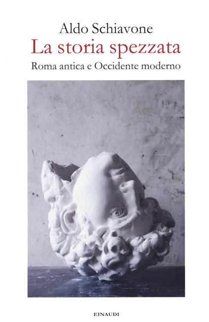 La storia spezzata. Roma antica e Occidente moderno - Aldo Schiavone - copertina