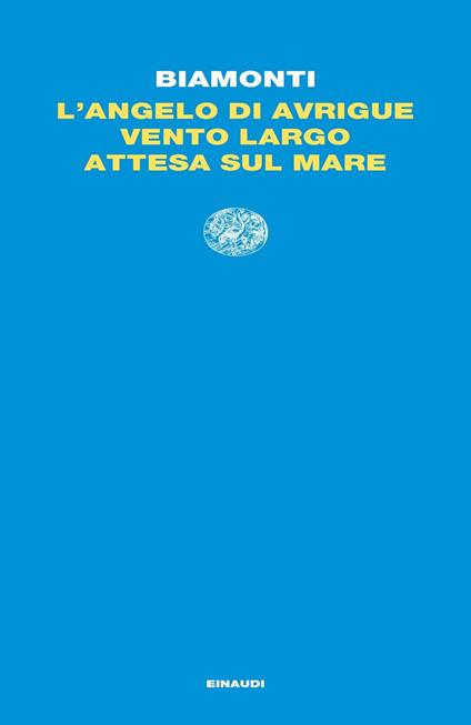 L' angelo di Avrigue-Vento largo-Attesa sul mare - Francesco Biamonti - copertina