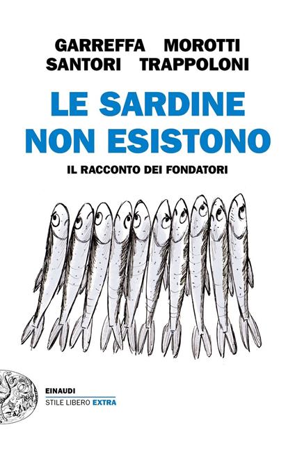 Le sardine non esistono. Il racconto dei fondatori - Andrea Garreffa,Roberto Morotti,Mattia Santori - copertina