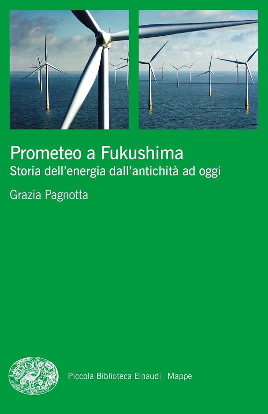 Prometeo a Fukushima. Storia dell'energia dall'antichità ad oggi - Grazia Pagnotta - copertina