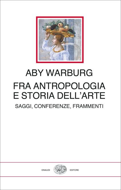 Fra antropologia e storia dell'arte. Saggi, conferenze, frammenti - Aby Warburg - copertina