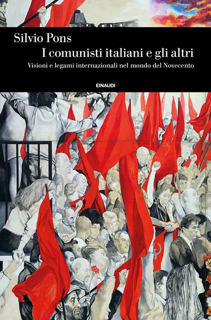 I comunisti italiani e gli altri. Visioni e legami internazionali nel mondo del Novecento - Silvio Pons - copertina