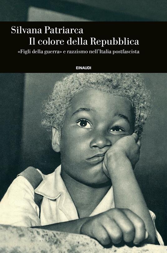 Il colore della Repubblica. «Figli della guerra» e razzismo nell'Italia postfascista - Silvana Patriarca - copertina