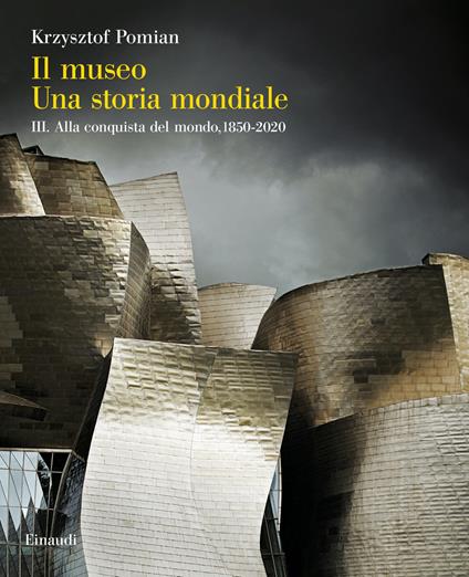 Il Museo. Una storia mondiale - Vol. 3. Alla conquista del mondo, 1850-2020 - Krzysztof Pomian - copertina