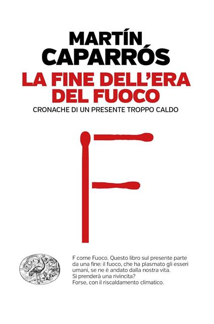 La fine dell'era del fuoco. Cronache di un presente troppo caldo - Martín Caparrós - copertina