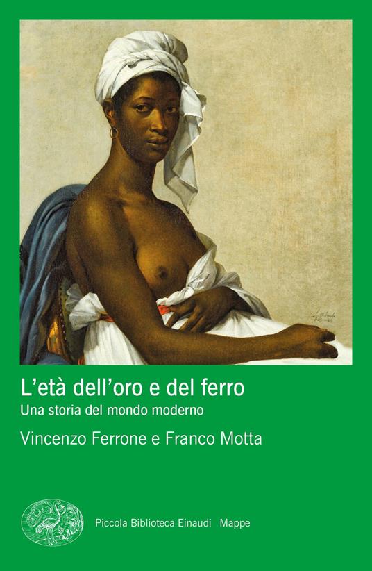L'età dell'oro e del ferro. Una storia del mondo moderno - Vincenzo Ferrone,Franco Motta - copertina