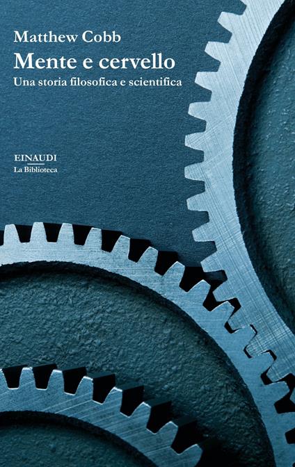 Mente e cervello. Una storia filosofica e scientifica - Matthew Cobb - copertina